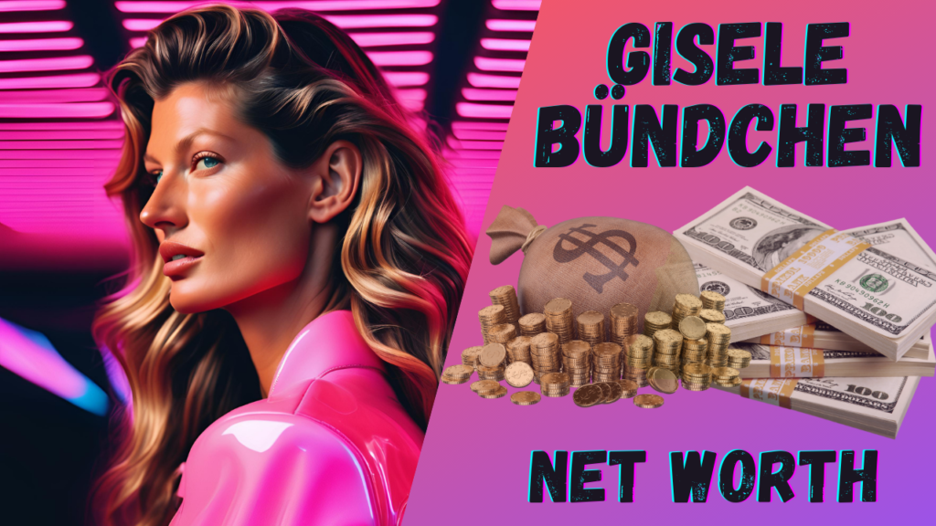 Gisele Bündchen Net Worth