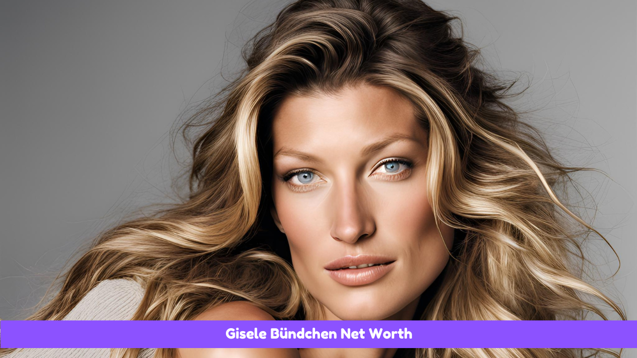 Gisele Bündchen Net Worth