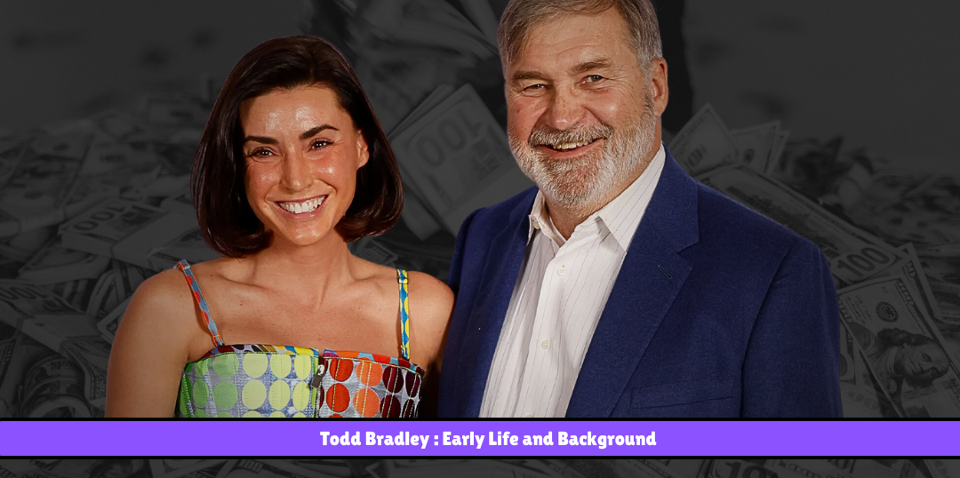 Todd Bradley Net Worth 2024 Career & Business Success 1